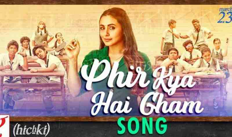 Hichki’s New Song Phir Kya Hai Gham